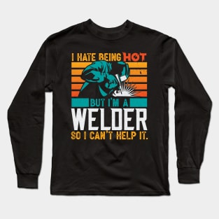 Funny Welding Welder Gifts I Hate Being Hot Long Sleeve T-Shirt